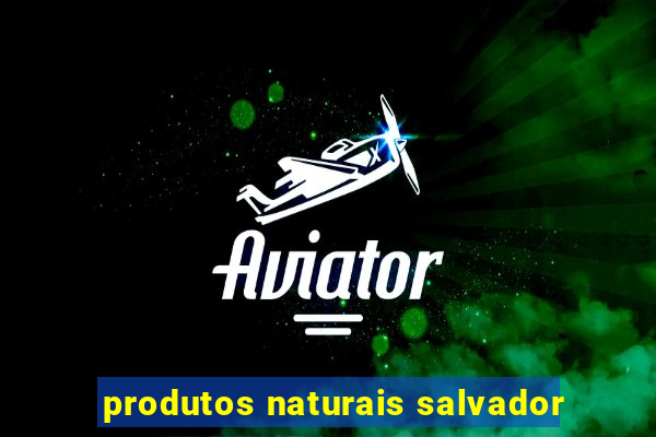 produtos naturais salvador